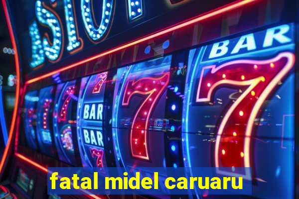 fatal midel caruaru